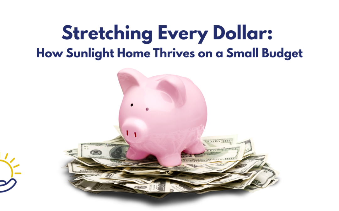 Stretching Every Dollar: How Sunlight Home Thrives on a Small Budget